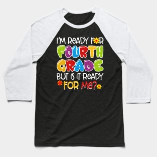 I_m Ready For Fourth Grade But Is It Ready For Me Baseball T-Shirt